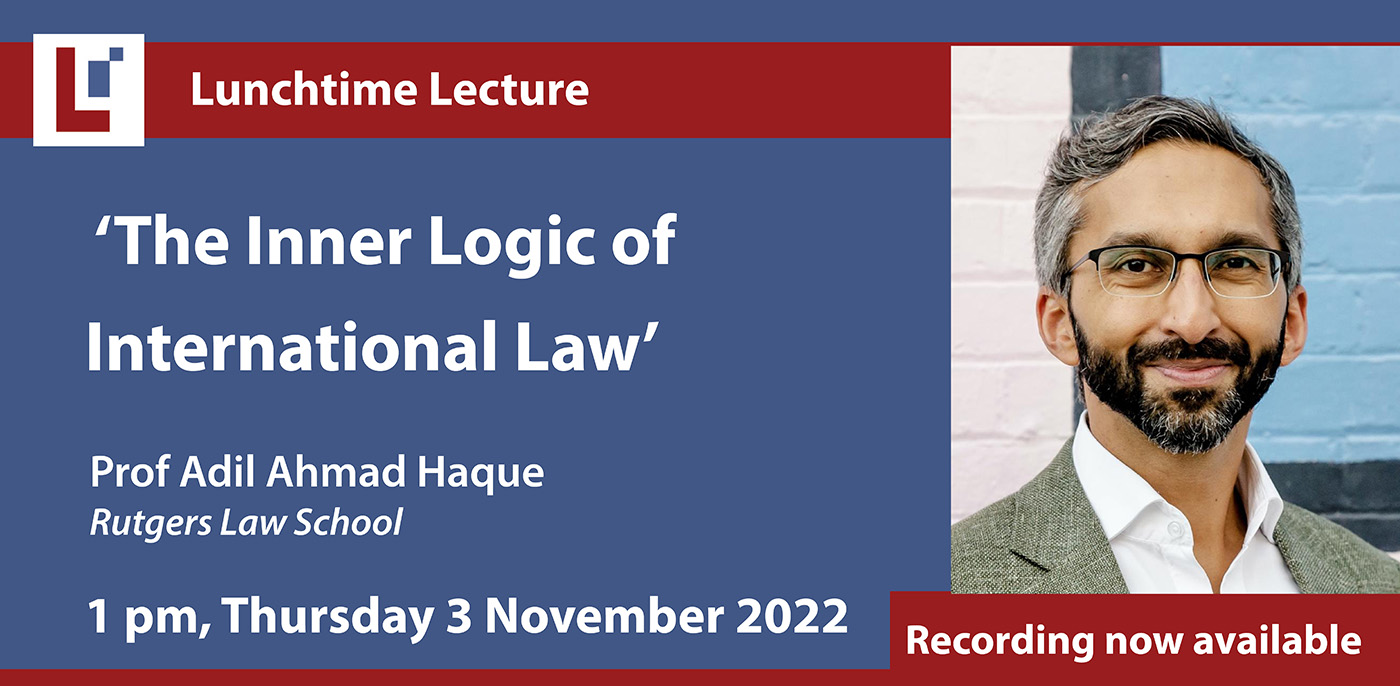 Lunchtime Lecture: 'The Inner Logic of International Law' - Adil Ahmad Haque, Rutgers Law School's image